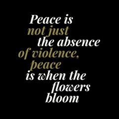 Peace is not just the absence of violence. Motivational quotes for peace, success, and motivation.