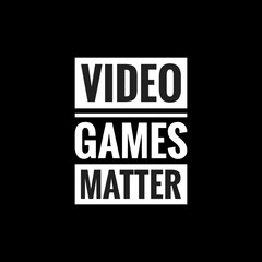 video games matter simple typography with black background