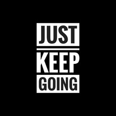 just keep going simple typography with black background