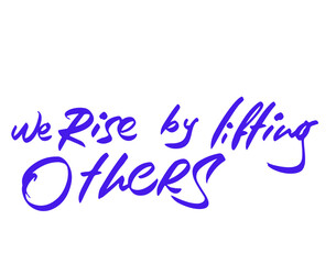 Fototapeta na wymiar We Rise By lifting Others