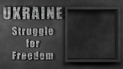 3d rendering of a metallic black background and text: Ukraine, the struggle for freedom. The text is broken into fragments. Next to an empty container for illustration. The place of your advertisement