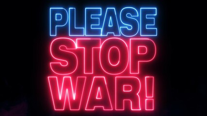 PLEASE STOP WAR text font with light. Luminous and shimmering haze inside the letters of the text PLEASE STOP WAR . Please Stop War Neon Sign. 