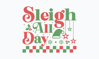 Sleigh all day svg, Christmas svg, Funny Christmas, Christmas t-shirt, Design Bundle, Cut Files Cricut, Silhouette, Winter, Merry Christmas, santa, Christmas quotes retro wavy typography sublimation