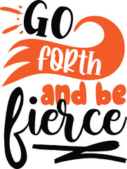 Go forth and be fierce