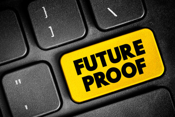 Future Proof - process of anticipating the future and developing methods of minimizing the effects of shocks and stresses of future events, text concept button on keyboard