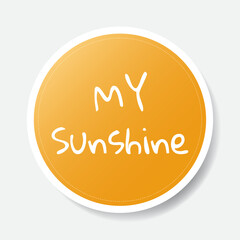 Yellow color circle shape sticker with positive phrase, vector illustration