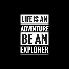 life is an adventure be an explorer simple typography with black background