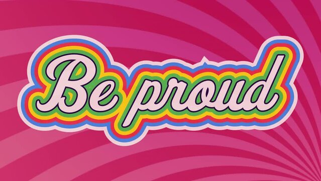Animation of be proud text banner over radial rays in seamless pattern on pink background