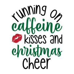 Running On Caffeine Kisses And Christmas Cheer Svg