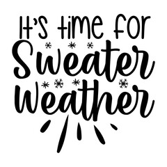 It's Time For Sweater Weather Svg