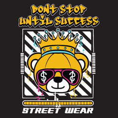 Graffiti teddy bear street wear illustration with slogan don't stop until success