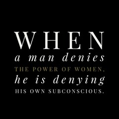 when a man denies the power of women. Motivational quotes for motivation, success, inspiration,  successful life, and t-shirt design.