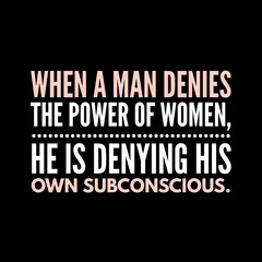when a man denies the power of women. Motivational quotes for motivation, success, inspiration,  successful life, and t-shirt design.