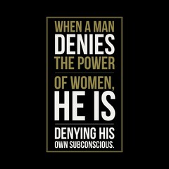 when a man denies the power of women. Motivational quotes for motivation, success, inspiration,  successful life, and t-shirt design.