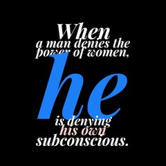 when a man denies the power of women. Motivational quotes for motivation, success, inspiration,  successful life, and t-shirt design.