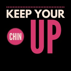 keep your chin up motivational quotes for motivation, inspiration, success, a successful life, and t-shirts.