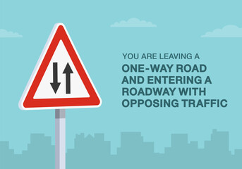 Safe driving tips and traffic regulation rules. You are leaving one-way road and entering two-way roadway road sign. Close-up view. Flat vector illustration template.