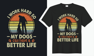 I Work Hard So My Dogs Can T-shirt Design.