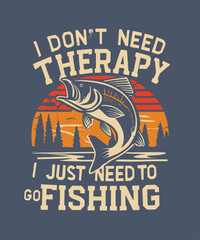 Obraz premium I Don't Need Therapy I Just Need To Go Fishing, Fishing t-shirt design. fishing vector