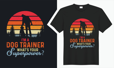 I'm A Dog Trainer, What's Your  T-shirt Design. 