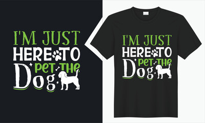 I'm just here to pet the dog T-shirt Design.