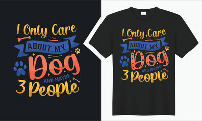 I Only Care About My Dog And Maybe 3 People T-shirt Design.