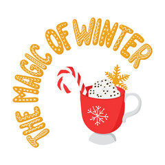 Winter graphic illustration with hot chocolate and slogan The Magic of Winter. Hand drawn letters as gingerbread cookies with icing. Unique retro design for posters, shirt, printouts, greeting cards