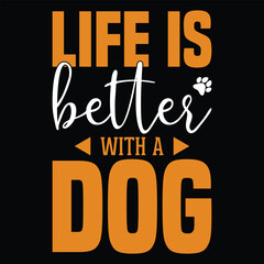 Life Is Better With A Dog T-shirt Design