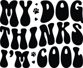 My Dog Thinks I'm Cool Retro Dog T-shirt Design