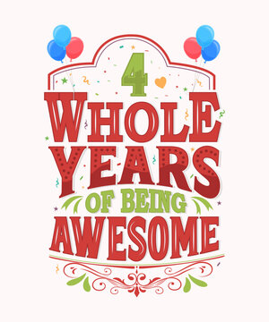 4 Whole Years Of Being Awesome - 4th Birthday And Wedding Anniversary Typography Design