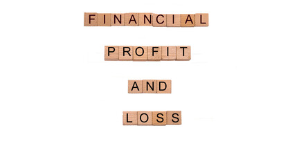 Financial profit and loss spelled out on wood cubes, convey future, planning, loans, credit, estates, taxes on a white background