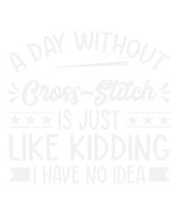 A Day Without Cross-Stitch Is Like Funny Cross-Stitch Svg Design
These file sets can be used for a wide variety of items: t-shirt design, coffee mug design, stickers,
custom tumblers, custom hats, pri