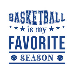 Basketball Is My Favorite Season. Basketball t shirt design. Sports vector quote. Design for t shirt, typography, print, poster, banner, gift card, label sticker, mug design etc. Eps-10. POD.