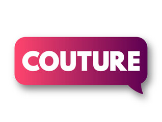 Couture - design and manufacture of fashionable clothes to a client's specific requirements, text concept background
