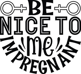 Be nice to me, I'm pregnant Pregnancy typography T-Shirt and SVG Designs for Clothing and Accessories