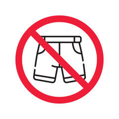 Forbidden Prohibited Warning, caution, attention, restriction label danger. No short vector icon. Do not wear short sign design. No shorts symbol flat pictogram. No man pants icon