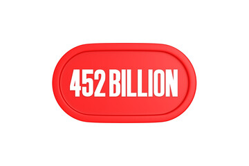 452 Billion 3d sign in red color isolated on white background, 3d illustration.