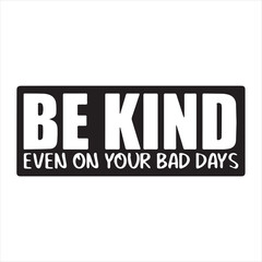 be kind even on your bad days background inspirational positive quotes, motivational, typography, lettering design