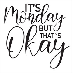 it's monday but that's okay background inspirational positive quotes, motivational, typography, lettering design