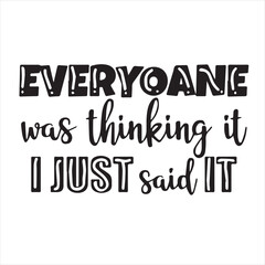 everyone was thinking it i just said it background inspirational positive quotes, motivational, typography, lettering design