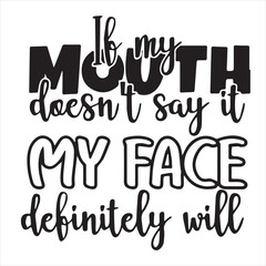 if my mouth doesn't say it my face definitely will background inspirational positive quotes, motivational, typography, lettering design - obrazy, fototapety, plakaty