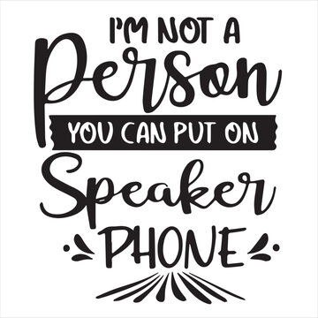 i'm not a person you can put on speaker phone background inspirational positive quotes, motivational, typography, lettering design