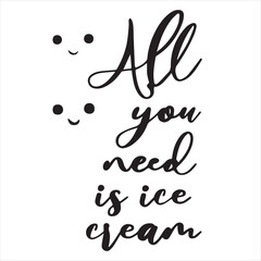 all you need is ice cream background inspirational positive quotes, motivational, typography, lettering design