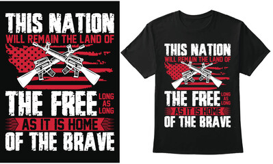 Fototapeta premium This Nation Will Remain The Land Of The Free Long as Long as it is Home Of The Brave | Veteran Day Custom T-Shirt Design | Vintage Grunge Flag, Guns Vector