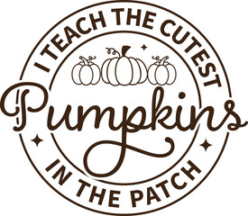 Thanksgiving shirt,I teach the cutest pumpkins in the patch ,Fall quote ,Teacher halloween, Pumpkin 
