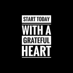 start today with a grateful heart simple typography with black background