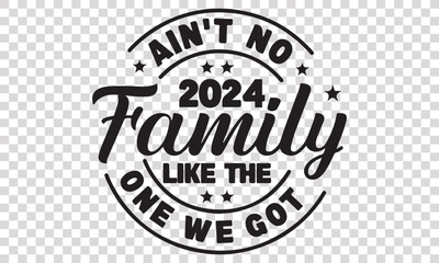 Ain't No Family Like The One We Got | 2024 best tshirt