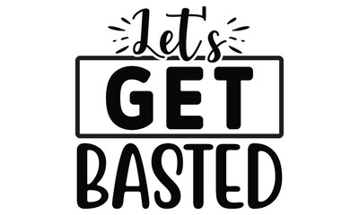 let's get basted, thanksgiving t-shirt design vector file.