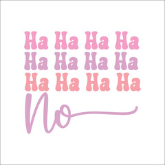 Ha Ha Ha Ha No,Sarcastic Quote Bundle, Sarcastic SVG Bundle, Sarcastic Saying, Funny Quote, Sarcasm Quote