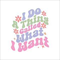 I Do A Thing Called What I Want,Sarcastic Quote Bundle, Sarcastic SVG Bundle, Sarcastic Saying, Funny Quote, Sarcasm Quote